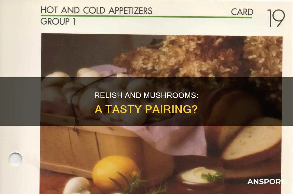 do relish and mushrooms go together