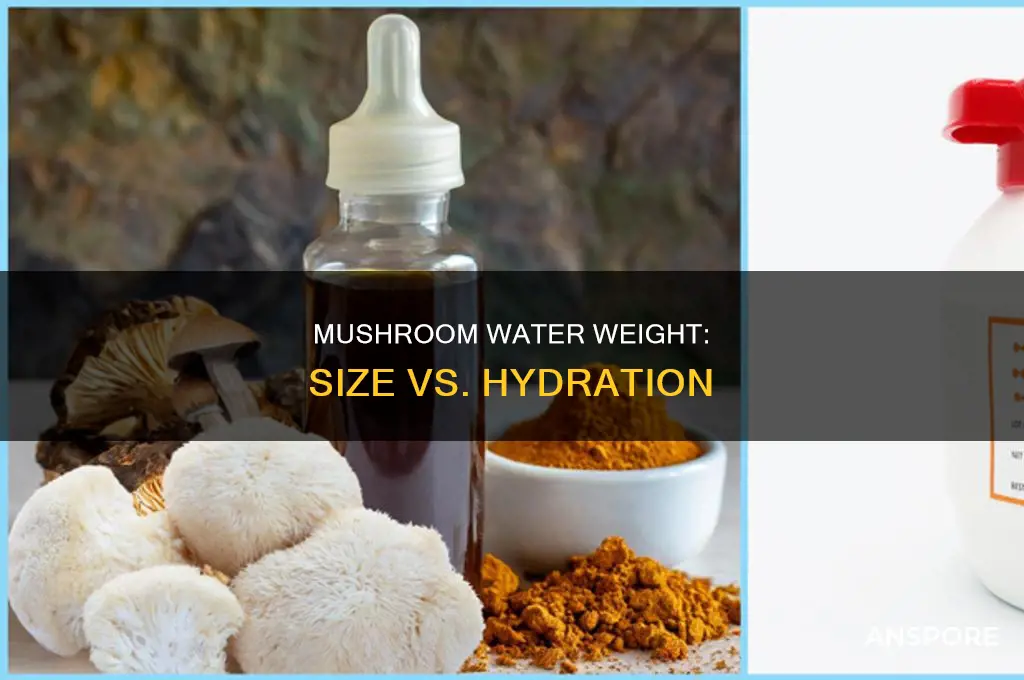 do small mushrooms have less water weight