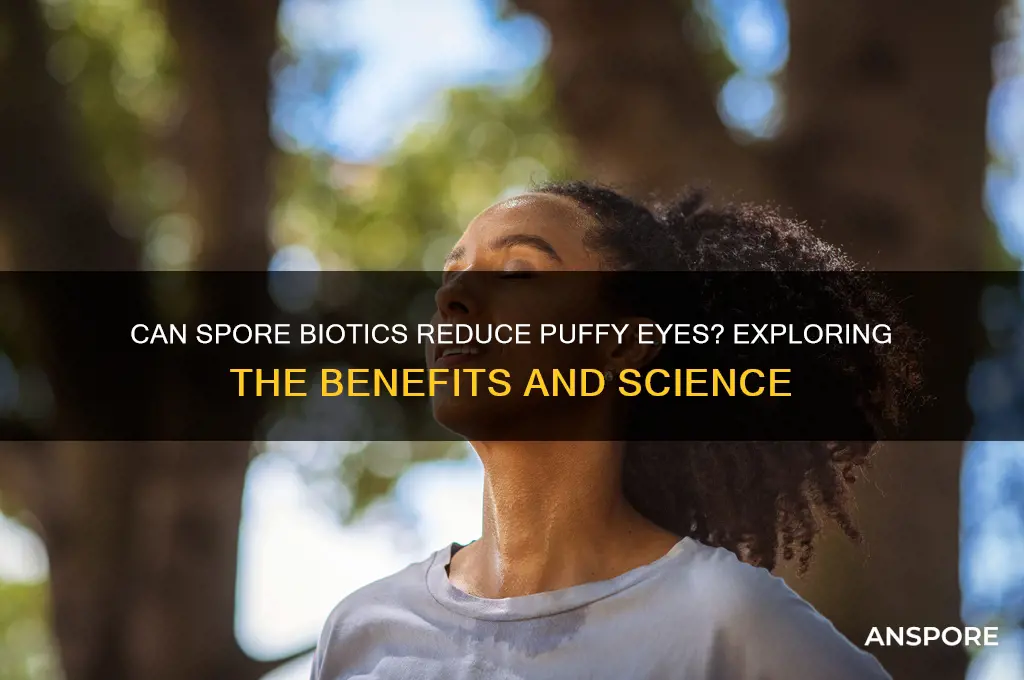 do spore biotics help with puffy eyes