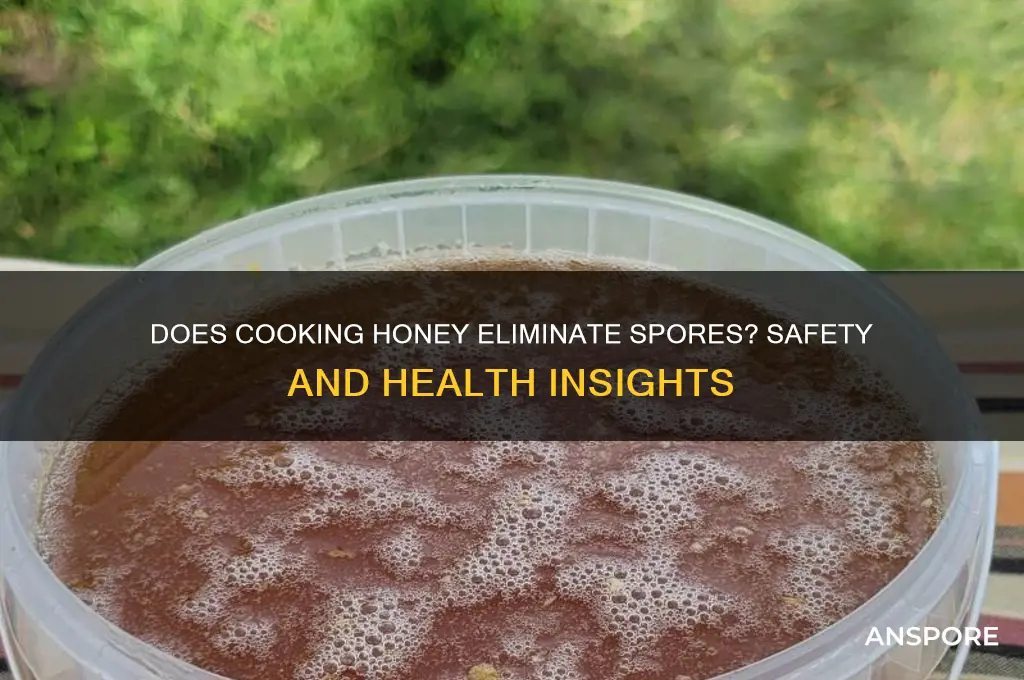 do the spores cook out of honey
