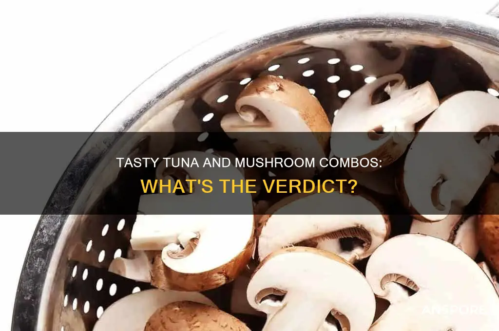 do tuna and mushrooms go together