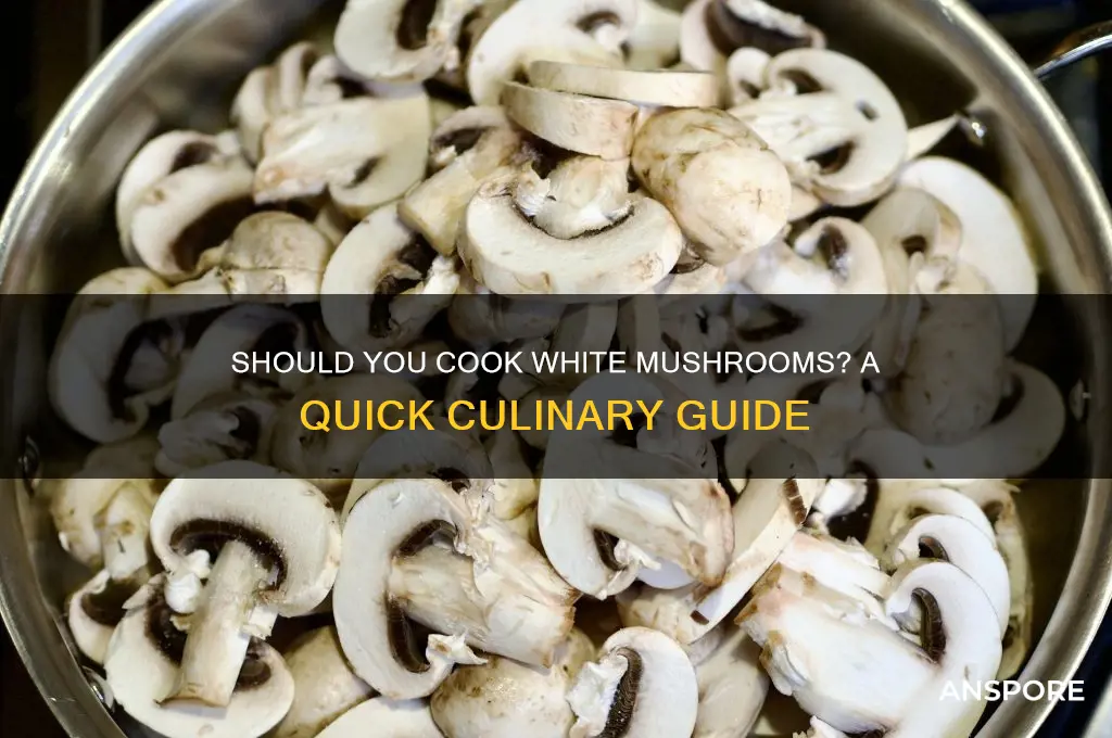 do u have to cook white mushrooms