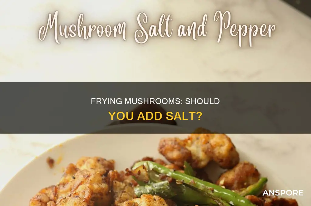 do you add salt when frying mushrooms