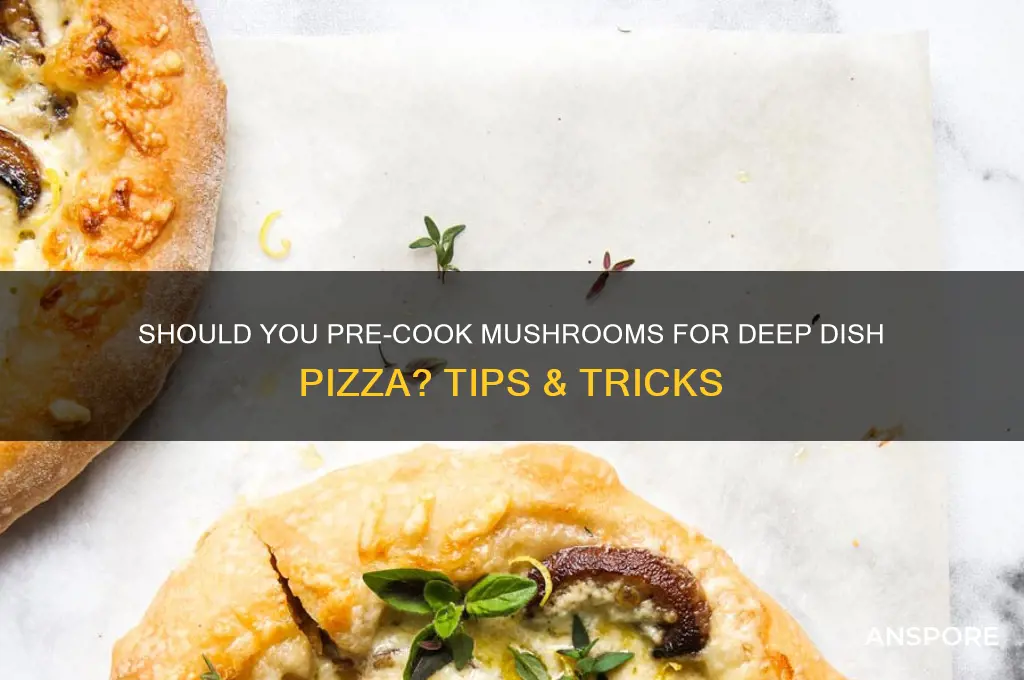 do you cook mushroom before adding to deep dish pizza