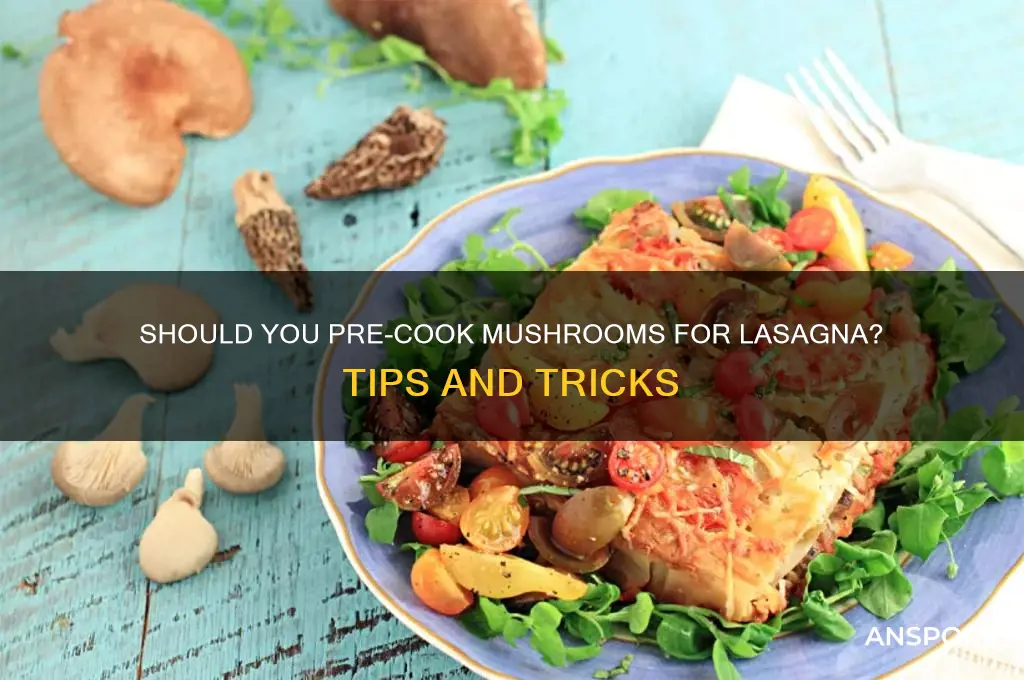 do you cook mushrooms before putting in lasagna