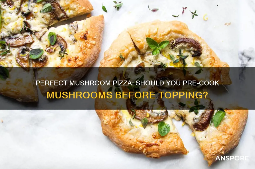 do you cook mushrooms for mushorom pizza