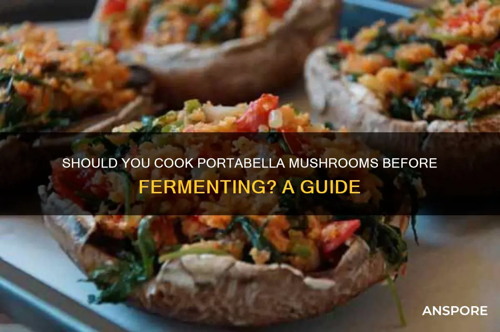 do you cook portabella mushrooms first before fermenting iit