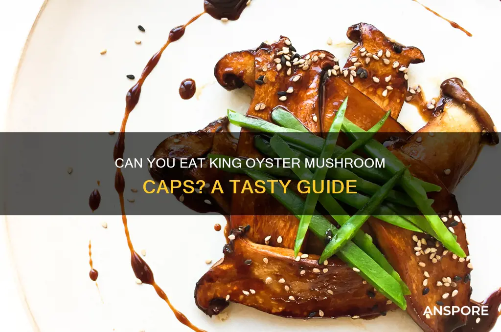do you eat the cap of a king oyster mushroom