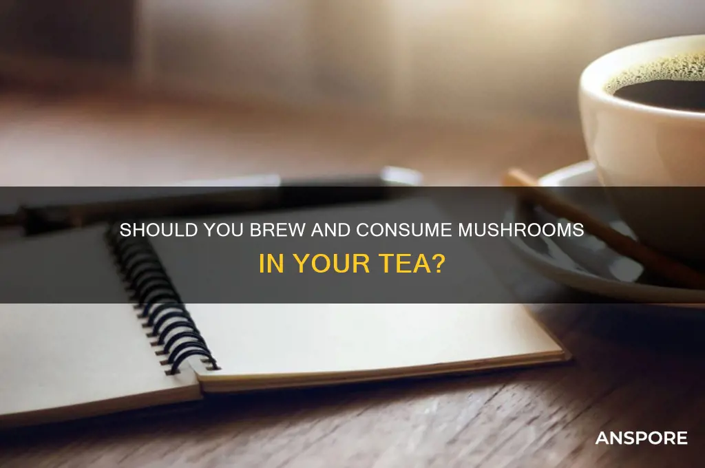 do you eat the mushrooms in a tea