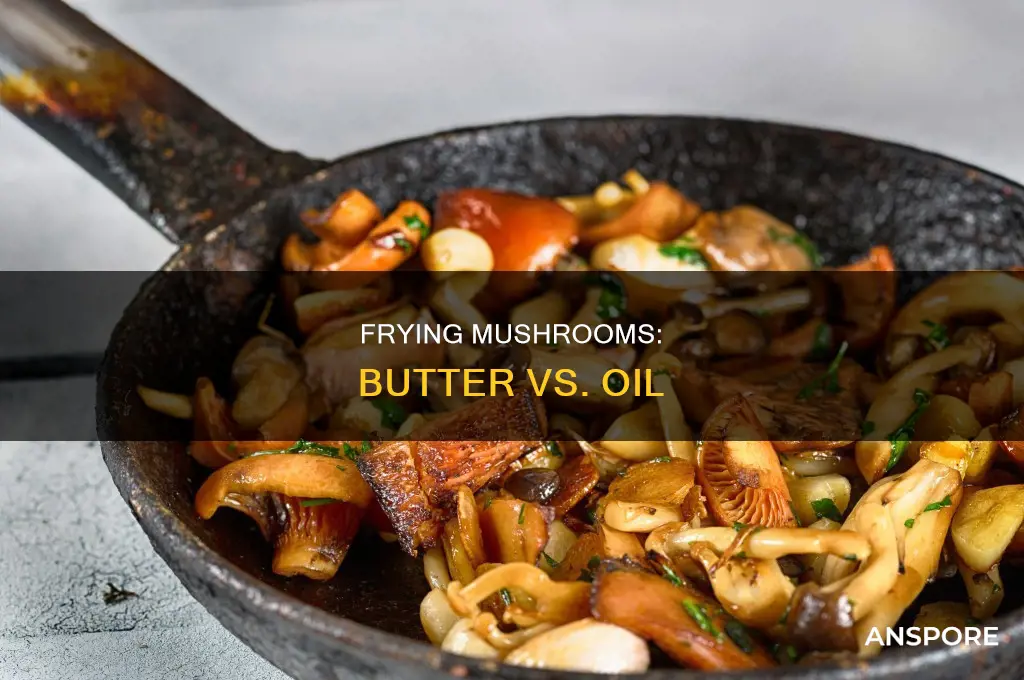 do you fry mushrooms in butter or oil