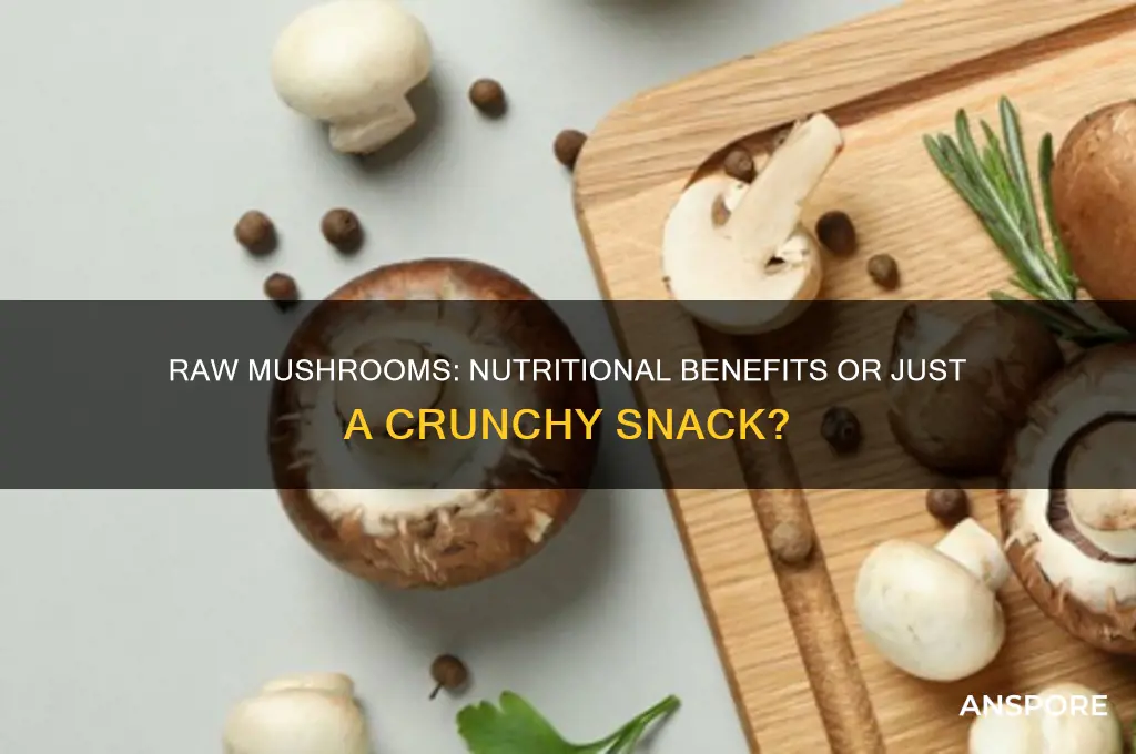 do you get any nutritional value from eating raw mushrooms