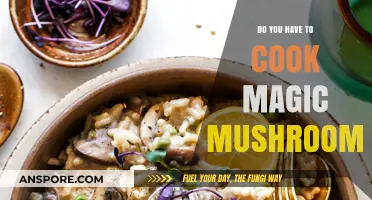Cooking Magic Mushrooms: Necessary Step or Optional Preparation?