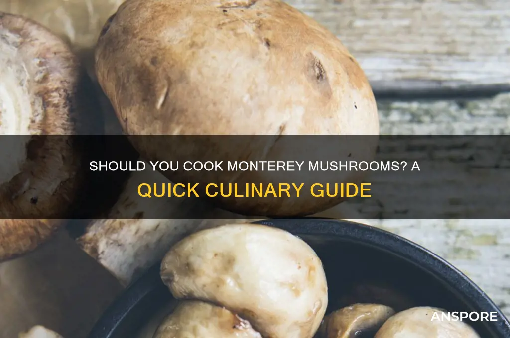 do you have to cook monterey mushrooms