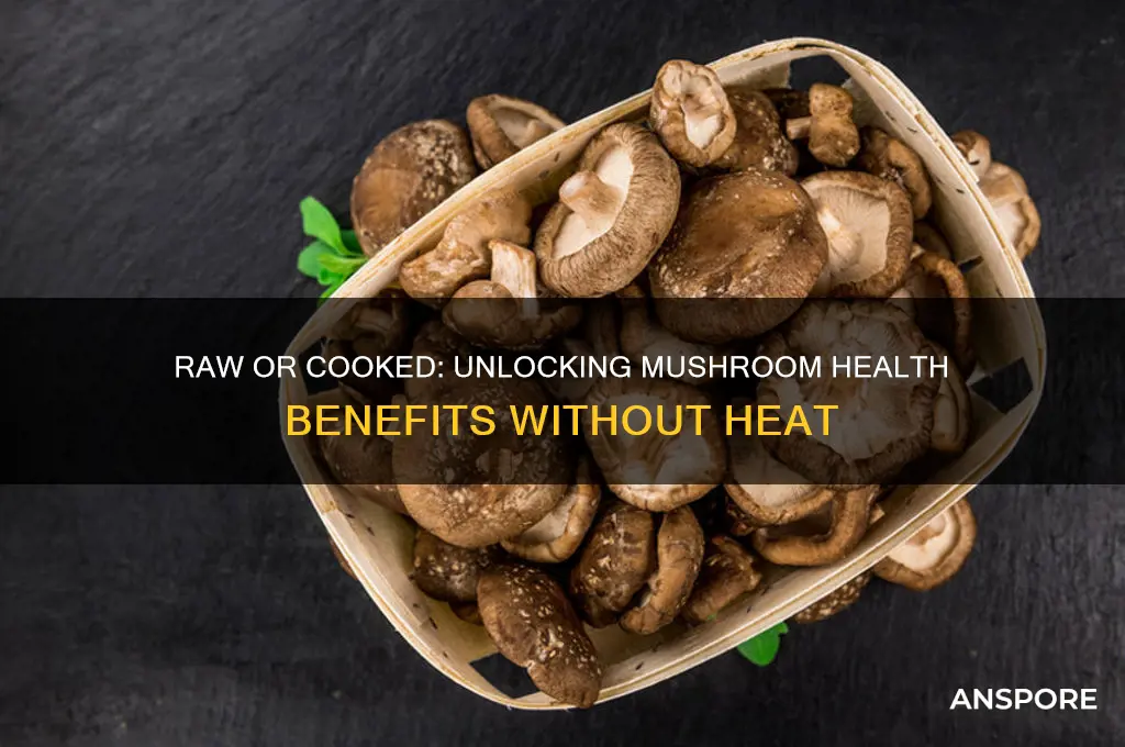 do you have to cook mushrooms to get health benefits