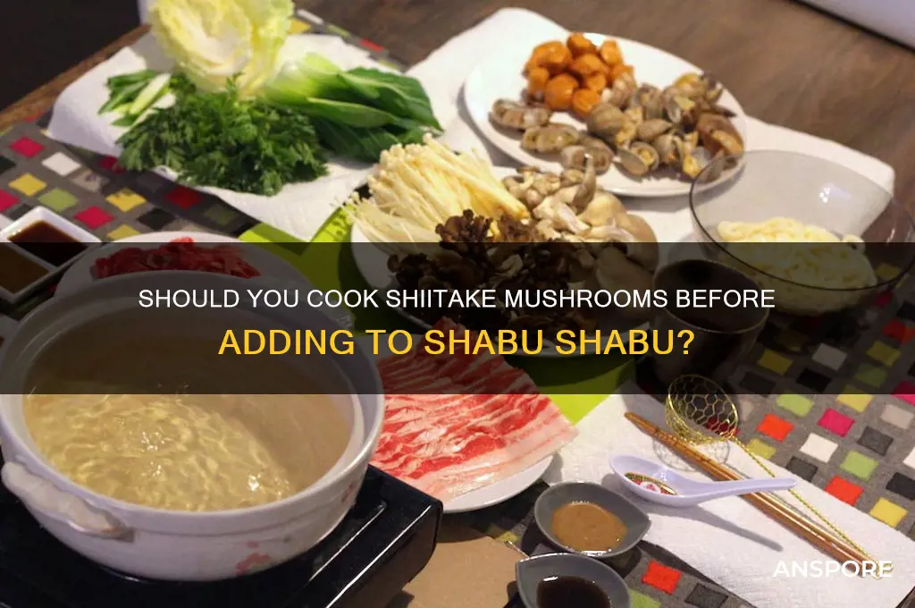 do you have to cook shiitake mushrooms before shabu shabu