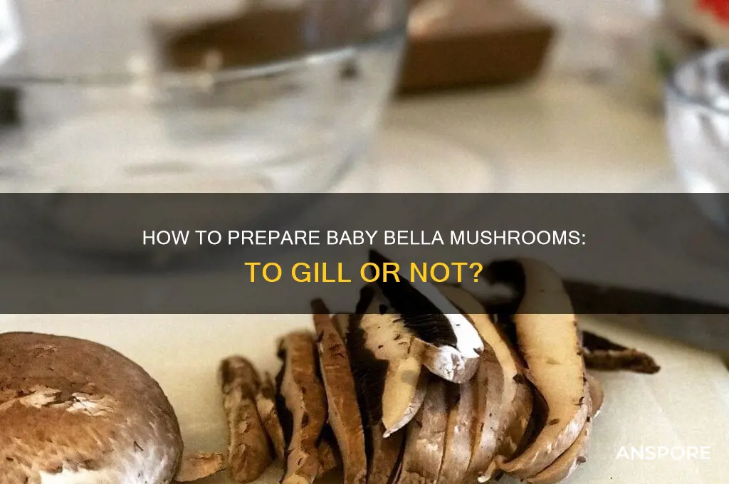 do you have to remove gills from baby bella mushrooms
