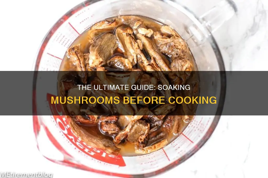 do you have to soak mushrooms