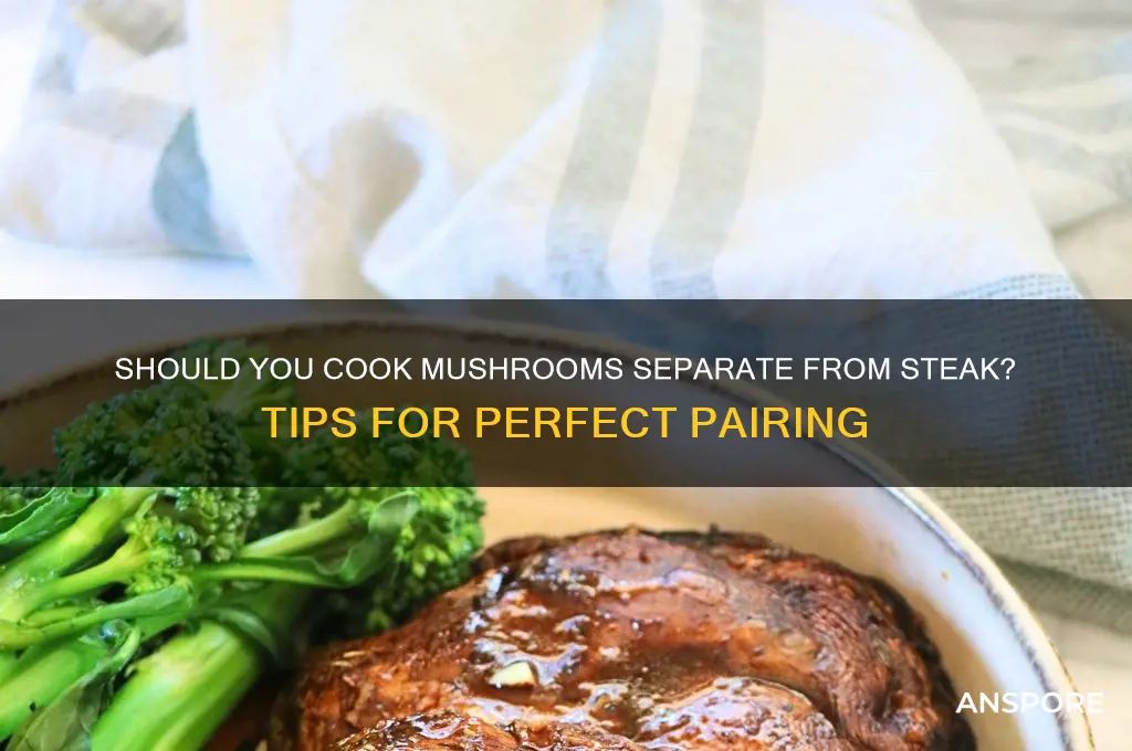 do you make the mushroom seperate from teh steak