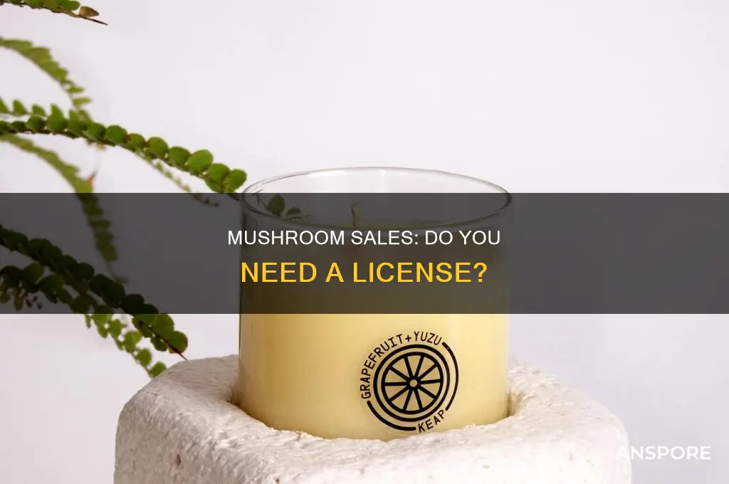 do you need a licence to sell mushrooms