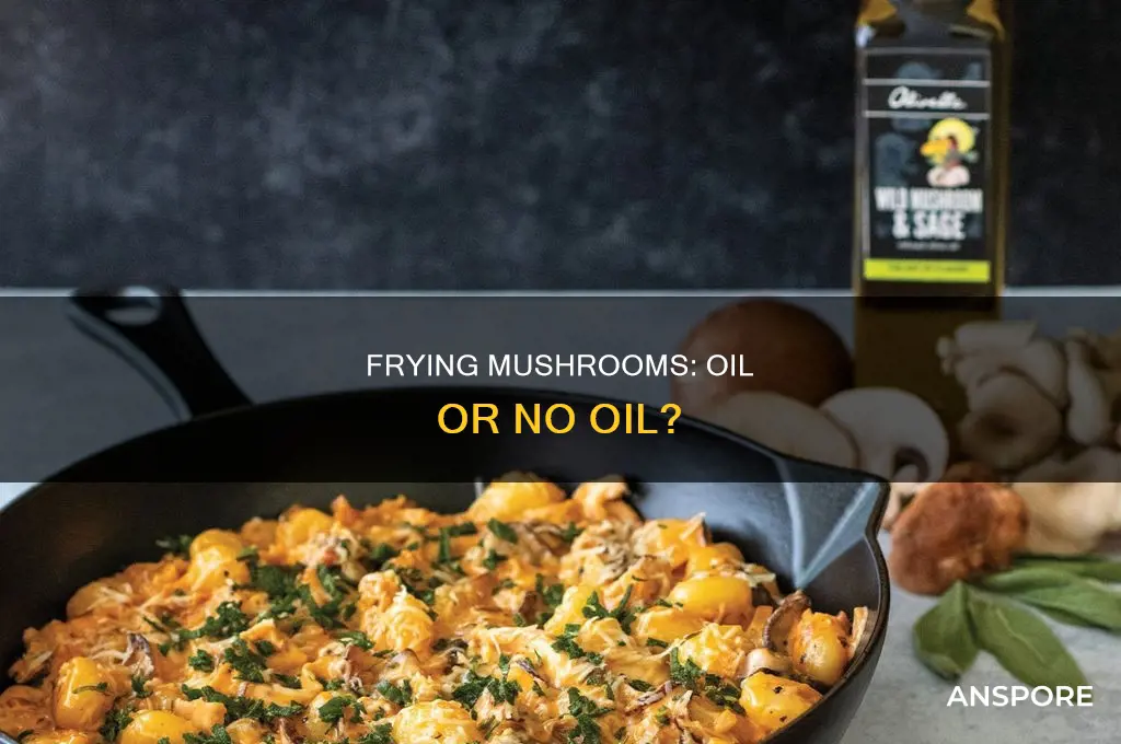 do you need oil to fry mushrooms