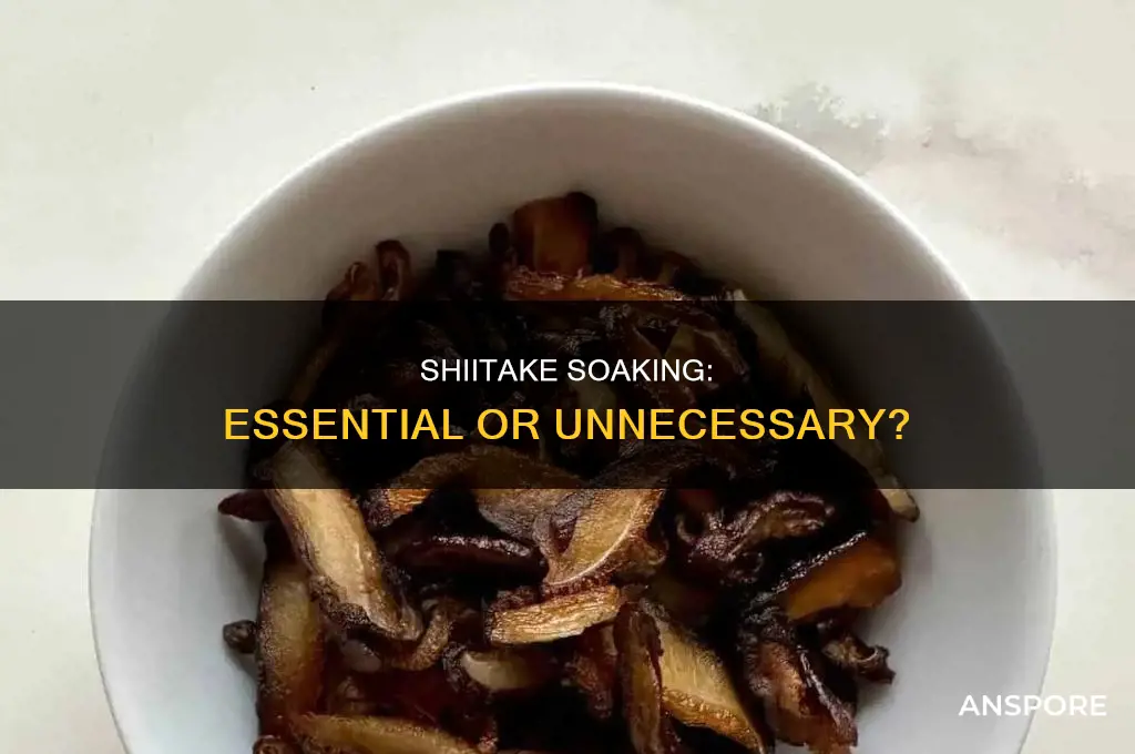 do you need to soak fresh shiitake mushrooms