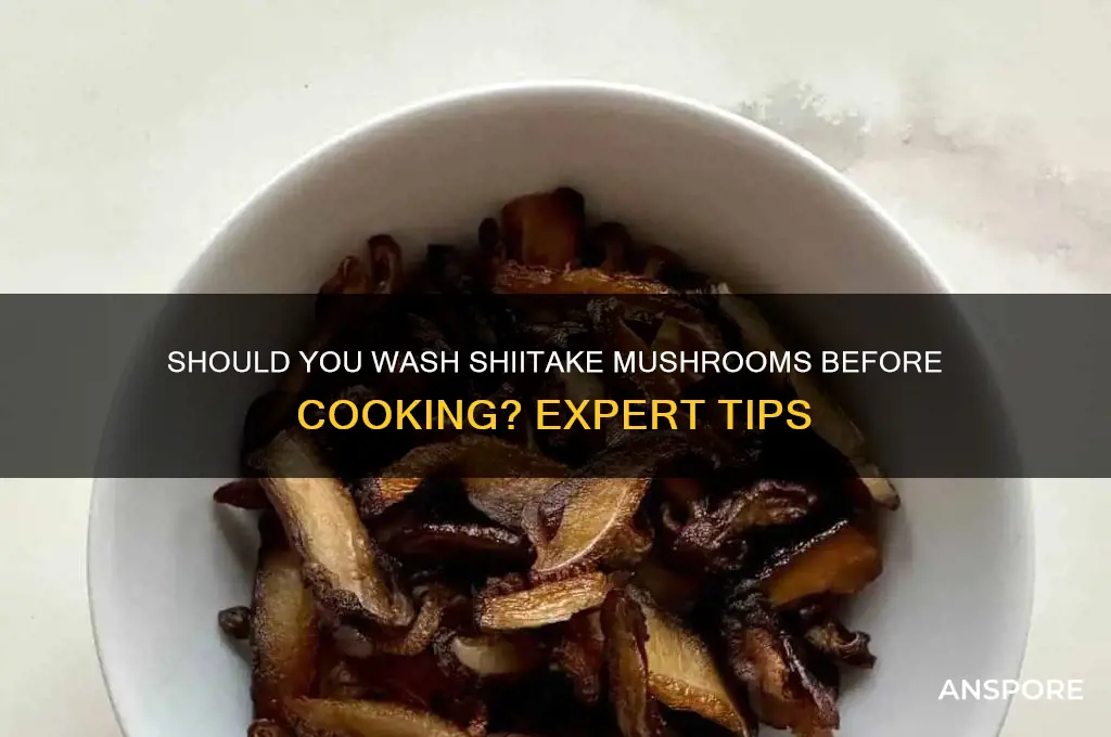 do you need to wash shiitake mushrooms before cooking