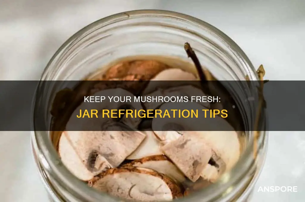 do you refrigerate mushrooms in jar