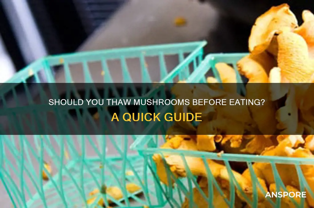 do you thaw mushrooms before you eat them