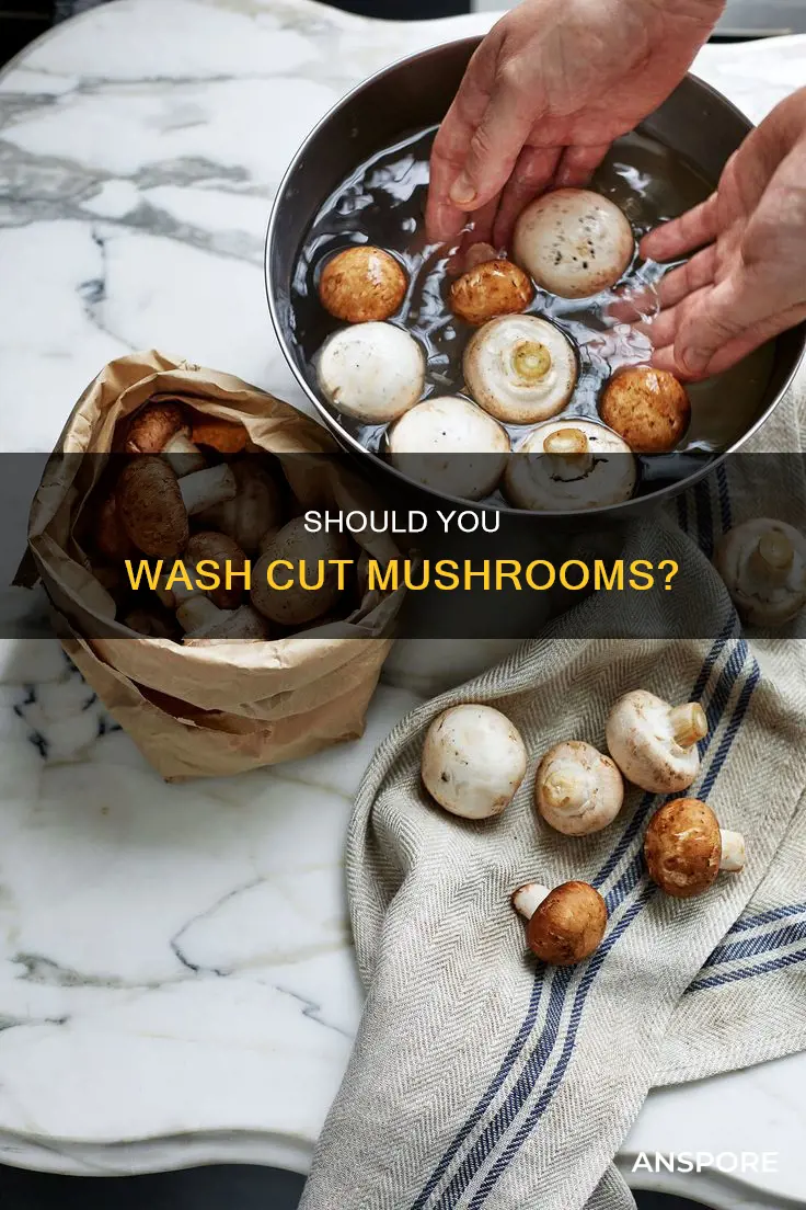 do you wash cut mushrooms