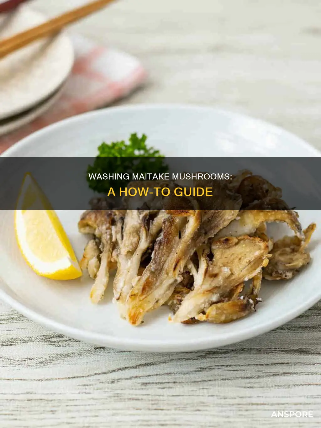 do you wash maietake mushrooms