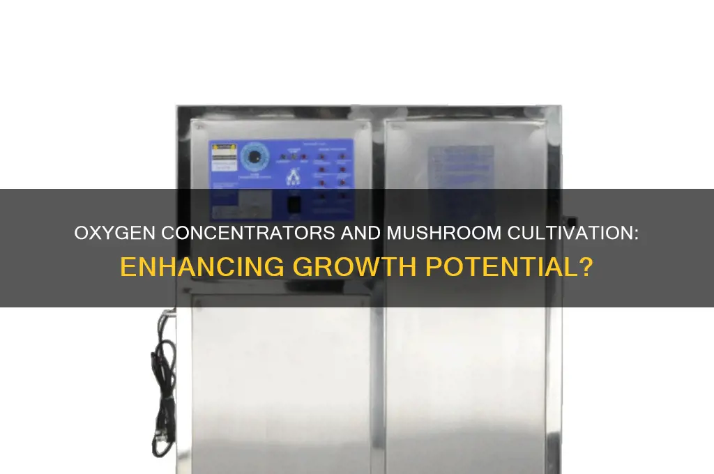 does an oxygen concentrator help grow mushrooms