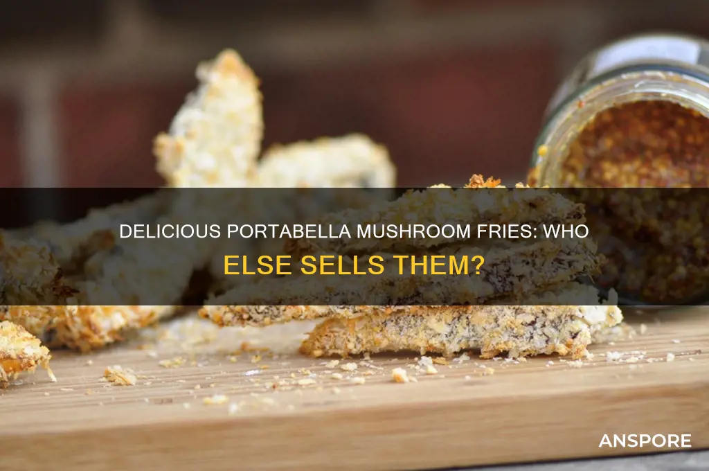 does anyone else sell portabella mushroom fries