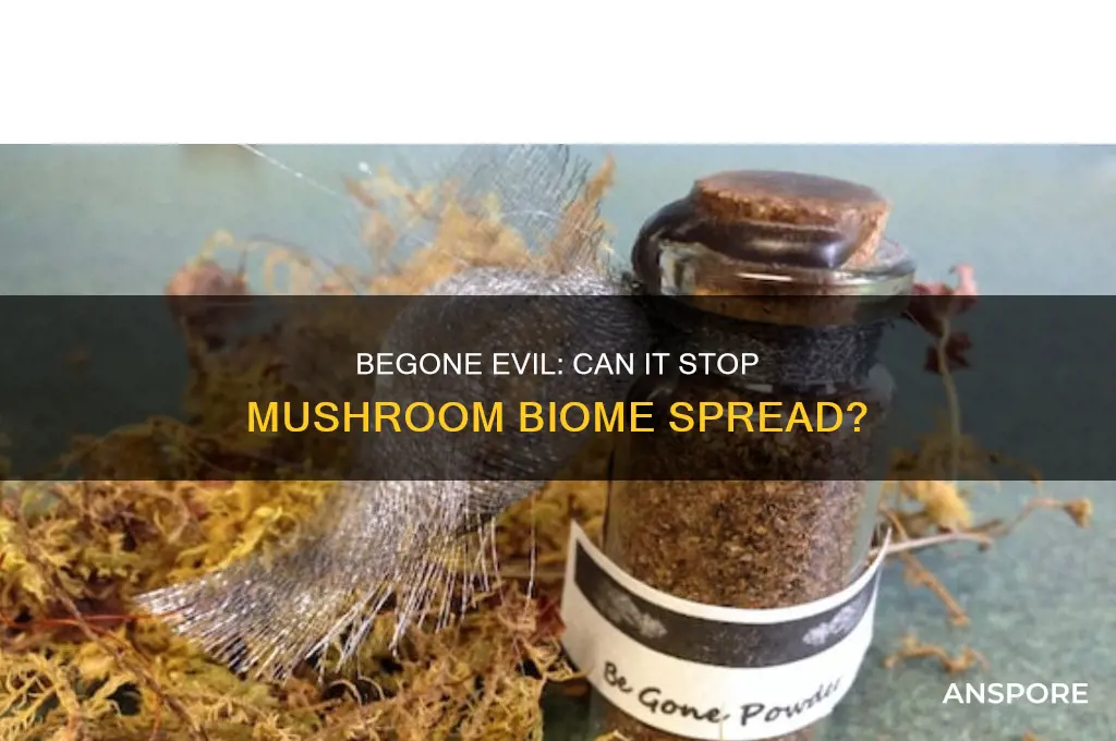 does begone evil stop mushroom biome from spreading