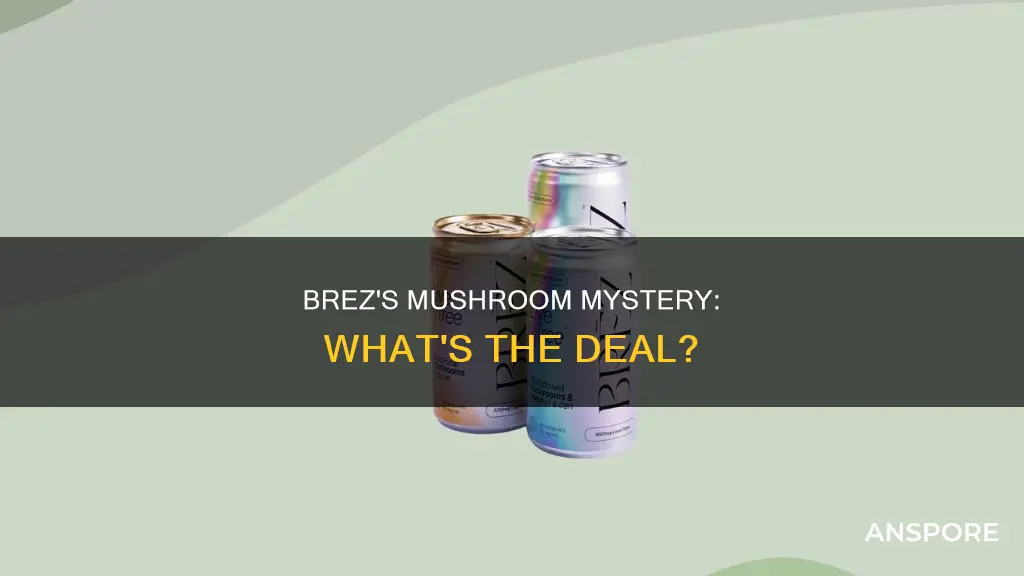 does brez have mushrooms