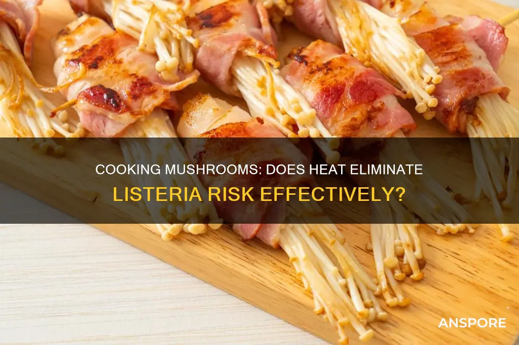 does cooking kill listeria in mushrooms
