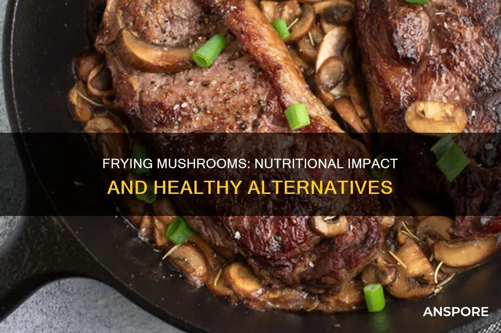 does frying mushrooms take out the nutrients