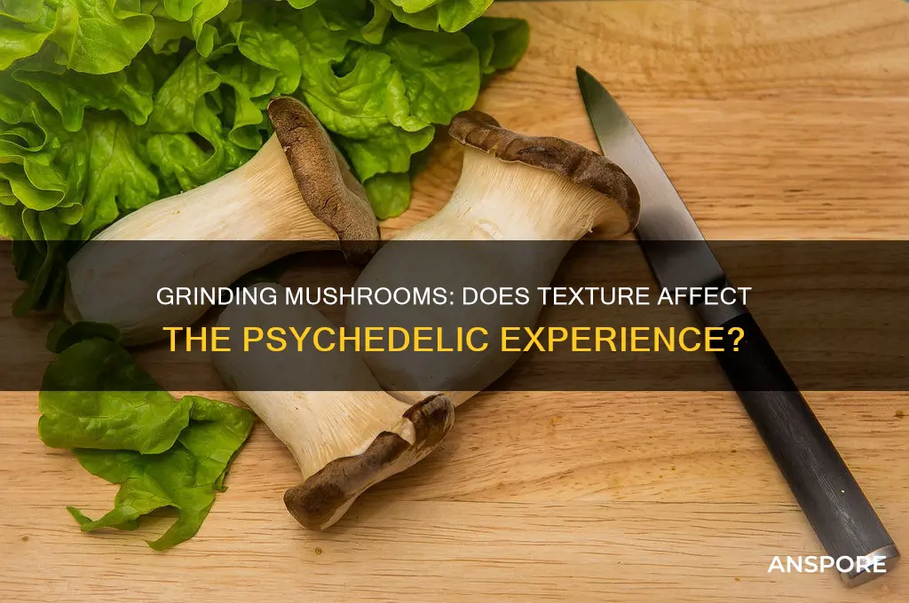 does grinding mushrooms affect the trip