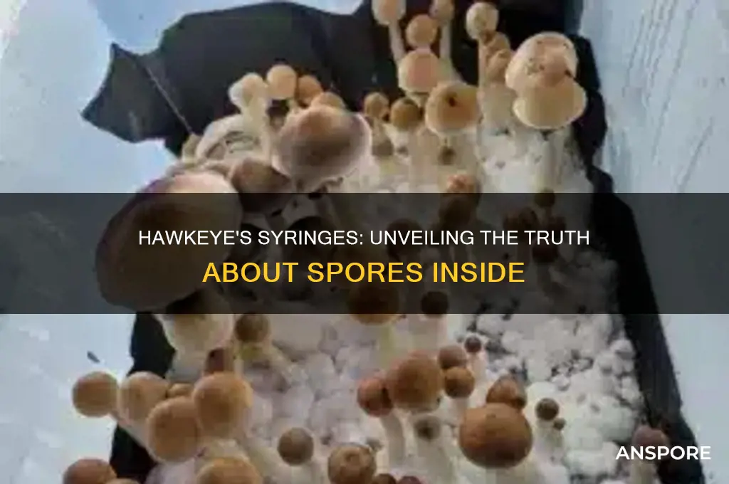 does hawkeye really have more spores in there syringes