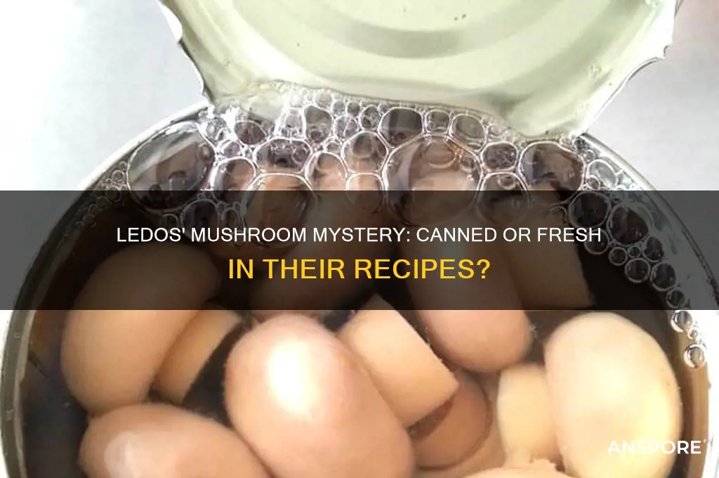 does ledos still use canned mushrooms