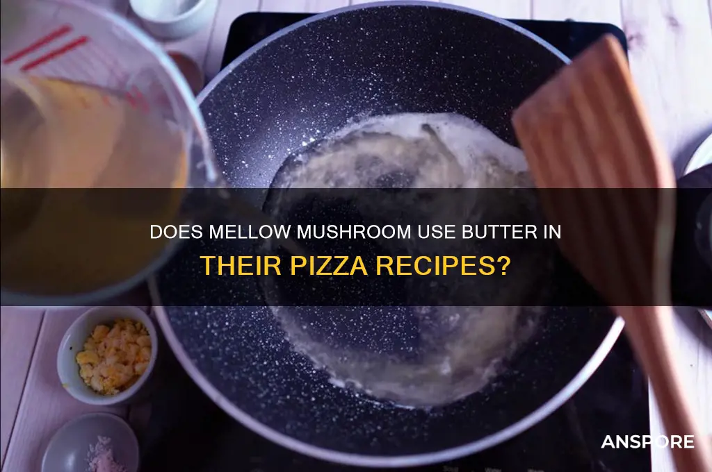 does mellow mushroom use butter