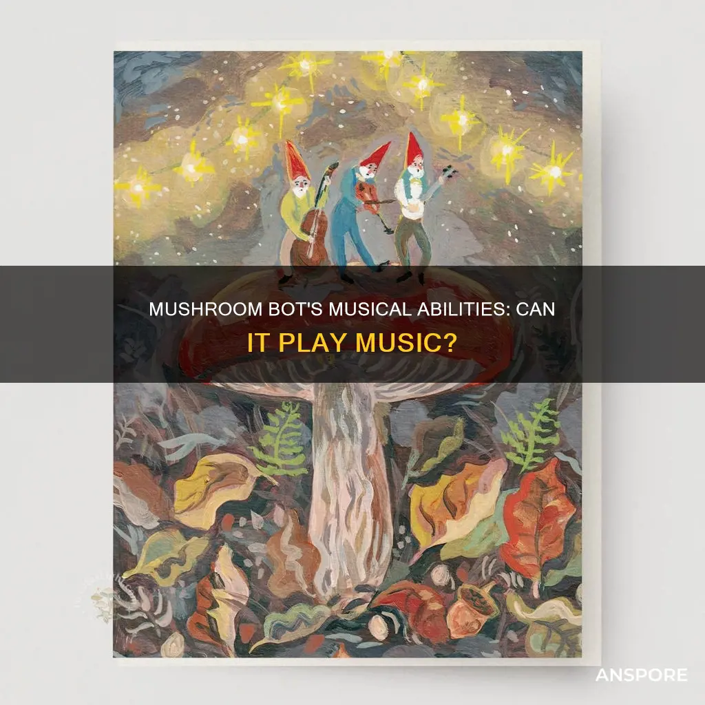 does mushroom bot play music