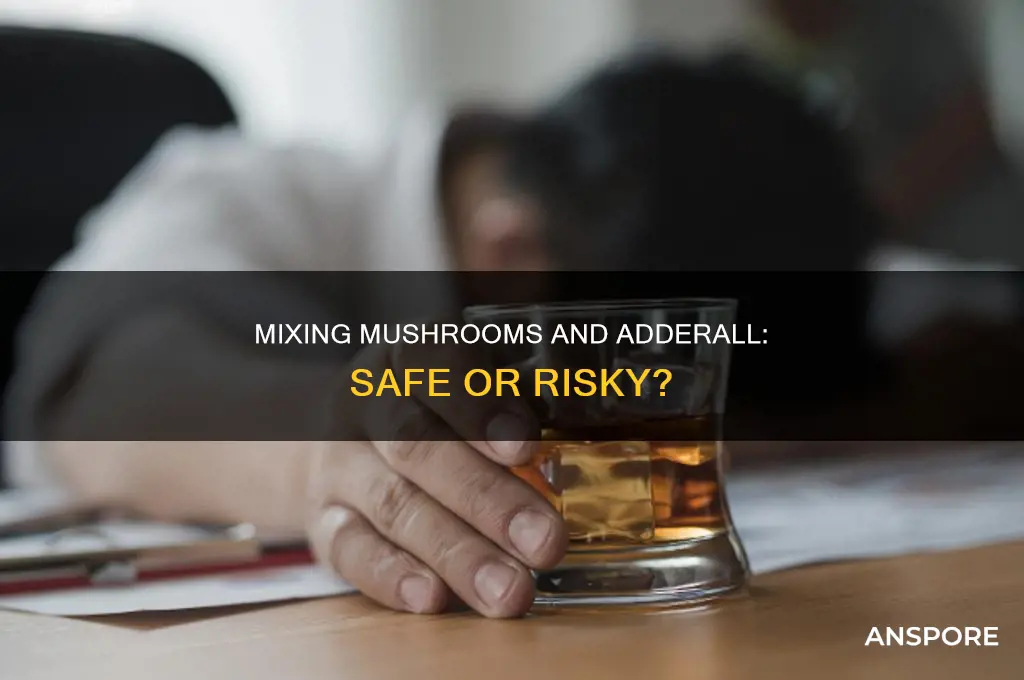 does mushrooms and adderral mix well