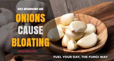 Mushrooms and Onions: The Bloating Culprits?