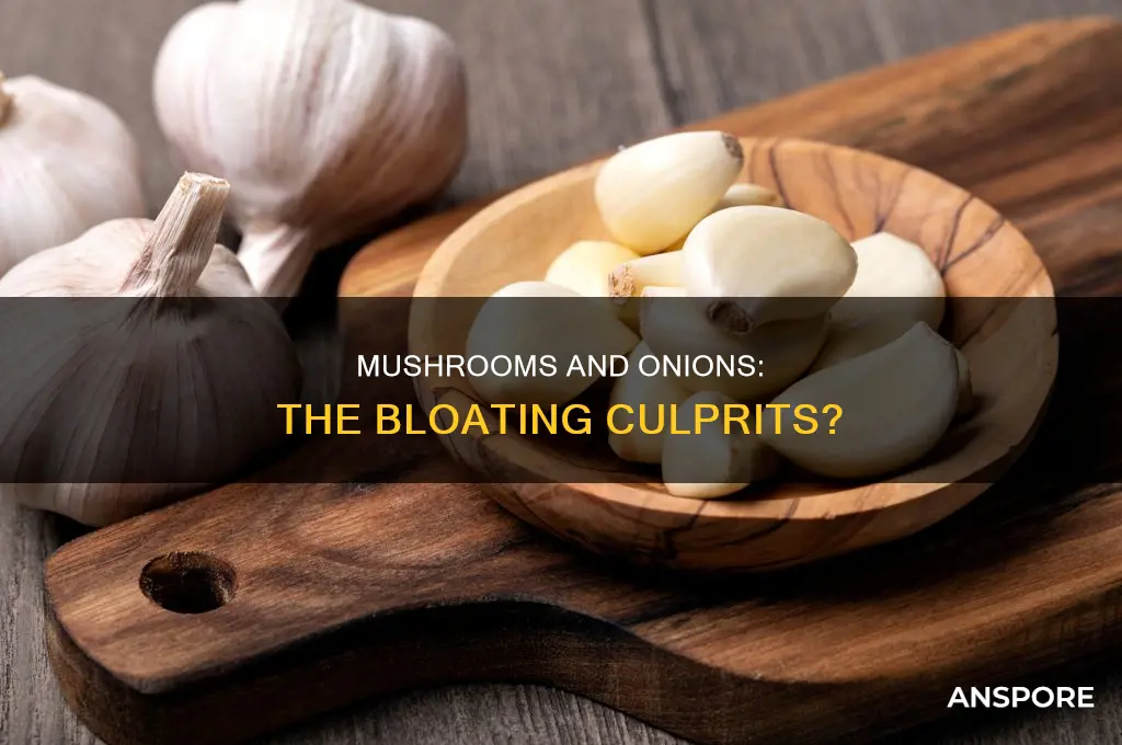 does mushrooms and onions cause bloating