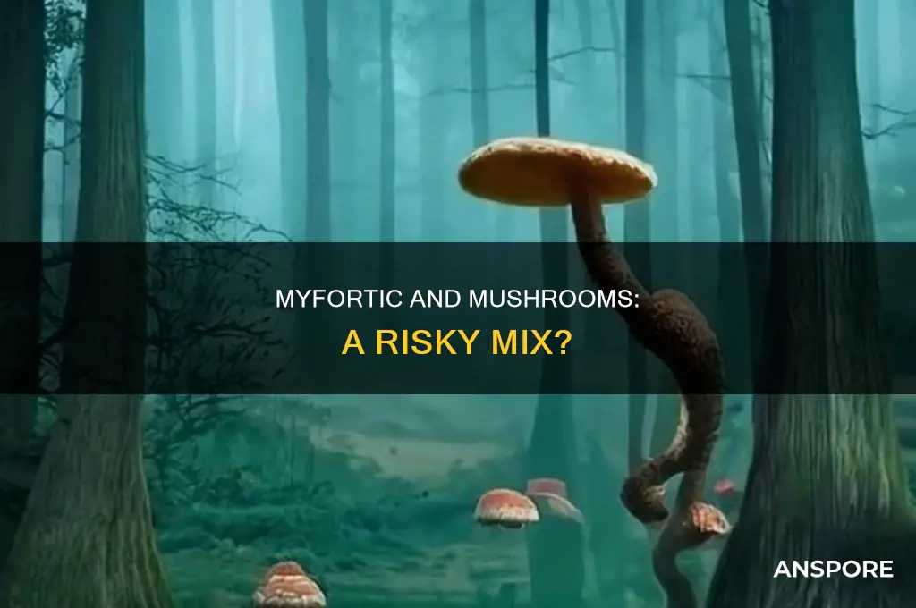 does myfortic contraindicated with and mushrooms