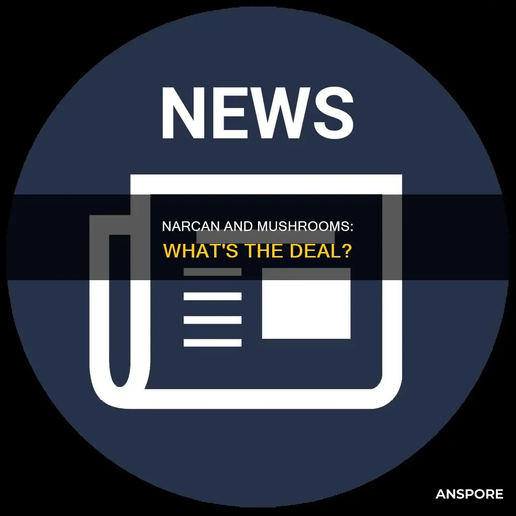 does narcan work on mushrooms