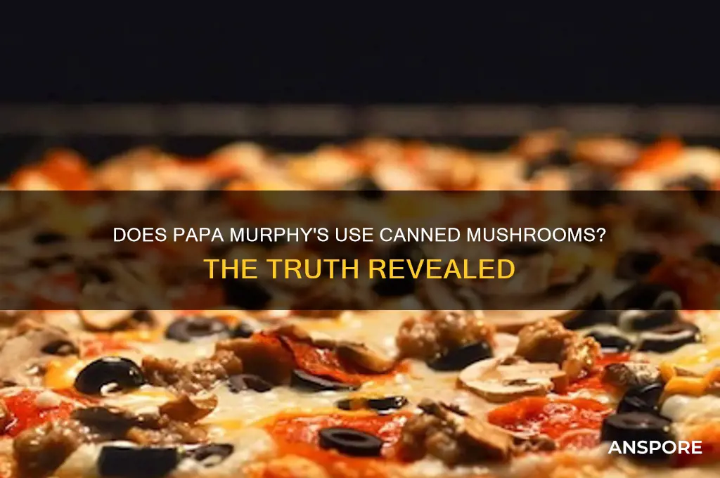 does papa murphys use canned mushrooms
