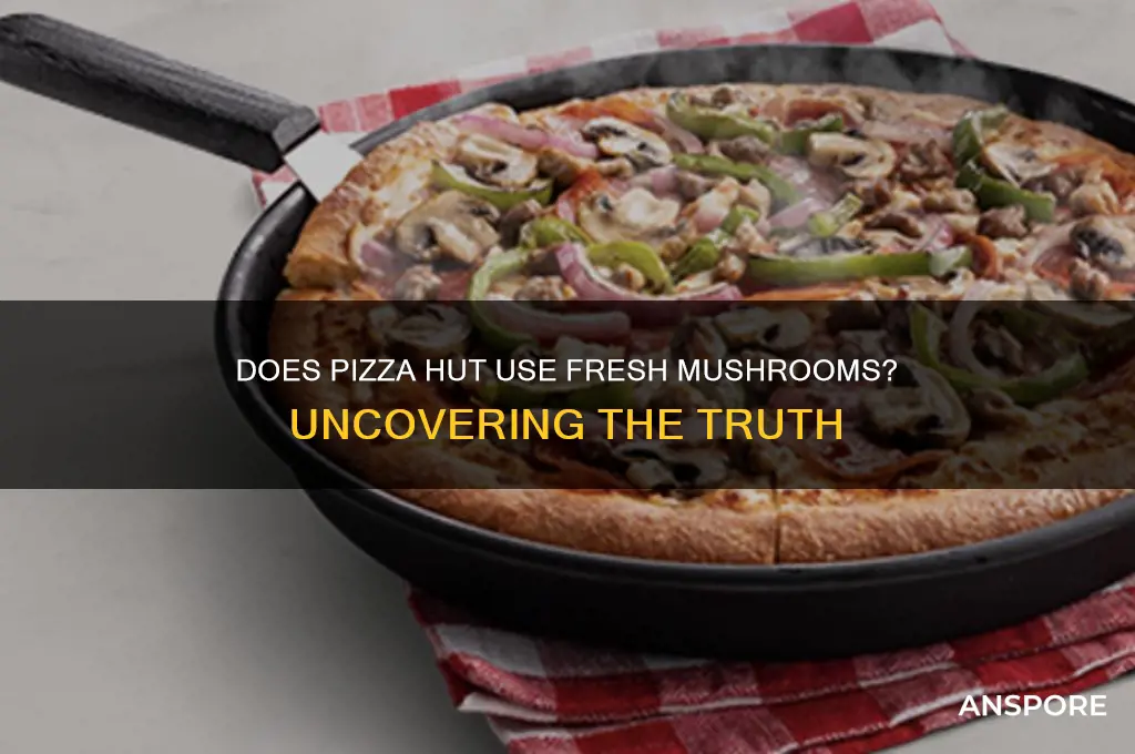 does pizza hut use fresh mushrooms
