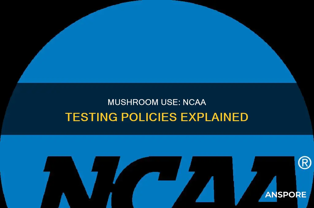 does the ncaa test for mushrooms