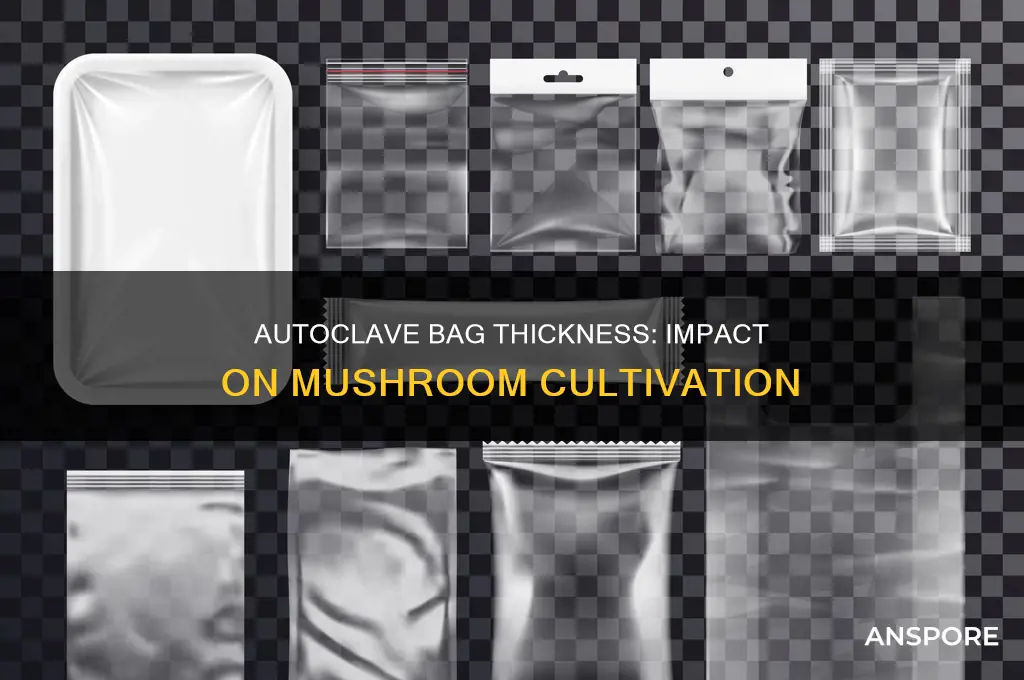 does thickness of autoclave bag matter for mushroom cultivation
